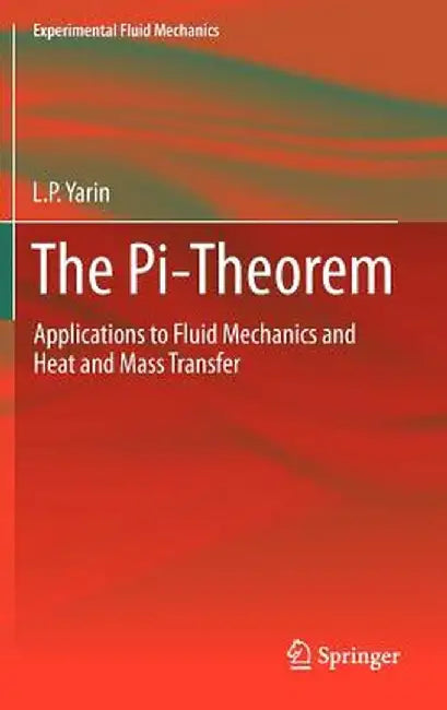 The Pi-Theorem: Applications to Fluid Mechanics and Heat and Mass Transfer by L. P. Yarin