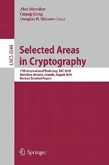 Selected Areas in Cryptography: 17th International Workshop, Sac 2010, Waterloo, Ontario, Canada, August 12-13, 2010, Revised Selected Papers by Alex Biryukov, Guang Gong, Douglas R. Stinson
