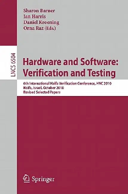 Hardware and Software: Verification and Testing: 6th International Haifa Verification Conference, Hvc 2010, Haifa, Israel, October 4-7, 2010. Revised by Sharon Barner, Ian Harris, Daniel Kroening