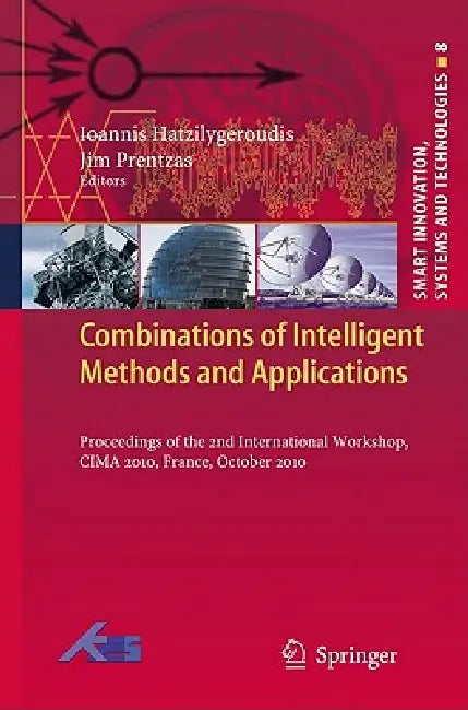 Combinations of Intelligent Methods and Applications: Proceedings of the 2nd International Workshop, Cima 2010, France, October 2010 by Ioannis Hatzilygeroudis, Jim Prentzas