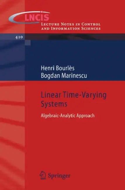 Linear Time-Varying Systems: Algebraic-Analytic Approach by Henri Bourlès, Bogdan Marinescu