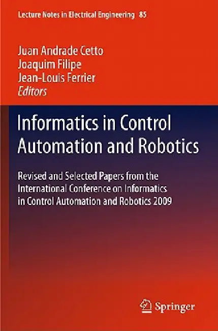 Informatics in Control Automation and Robotics: Revised and Selected Papers from the International Conference on Informatics in Control Automation and by Juan Andrade Cetto, Joaquim Filipe, Jean-Louis Ferrier