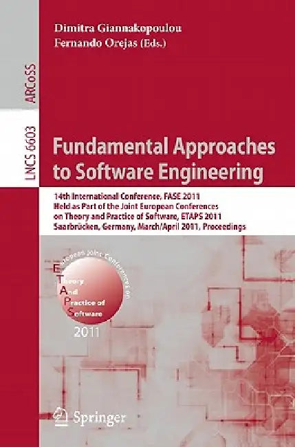 Fundamental Approaches to Software Engineering: 14th International Conference, Fase 2011, Held as Part of the Joint European Conference on Theory and by Dimitra Giannakopoulou, Fernando Orejas