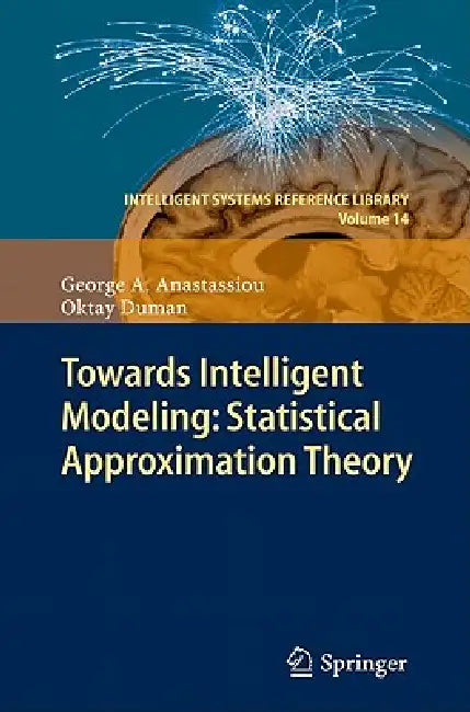 Towards Intelligent Modeling: Statistical Approximation Theory by George A. Anastassiou, Oktay Duman