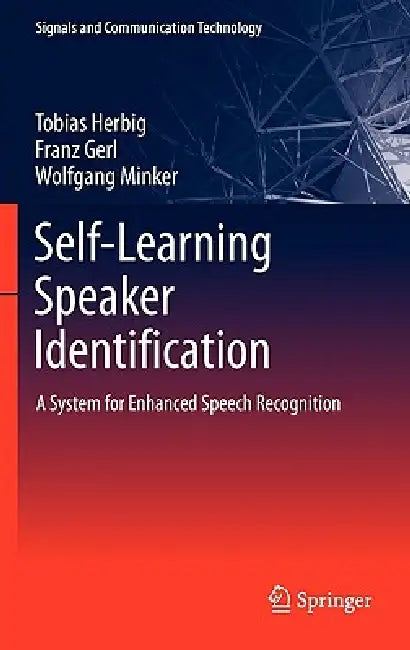 Self-Learning Speaker Identification: A System for Enhanced Speech Recognition by Tobias Herbig, Franz Gerl, Wolfgang Minker