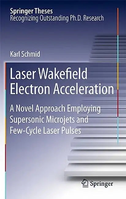 Laser Wakefield Electron Acceleration: A Novel Approach Employing Supersonic Microjets and Few-Cycle Laser Pulses by Karl Schmid