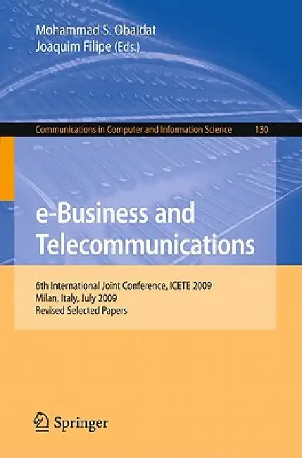 E-Business and Telecommunications: 6th International Joint Conference, Icete 2009, Milan, Italy, July 7-10, 2009. Revised Selected Papers by Mohammad S. Obaidat, Joaquim Filipe
