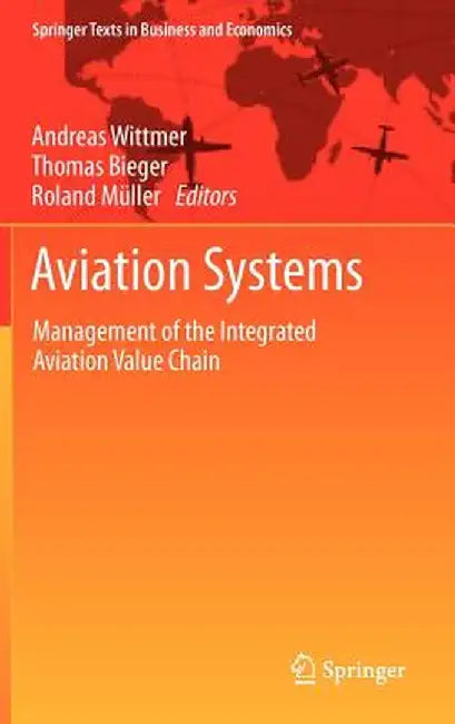 Aviation Systems: Management of the Integrated Aviation Value Chain by Andreas Wittmer