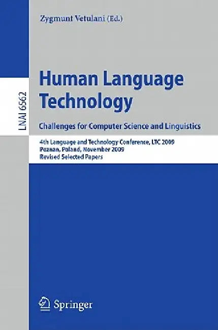 Human Language Technology. Challenges for Computer Science and Linguistics: 4th Language and Technology Conference, LTC 2009, Roznan, Poland, November by Zygmunt Vetulani