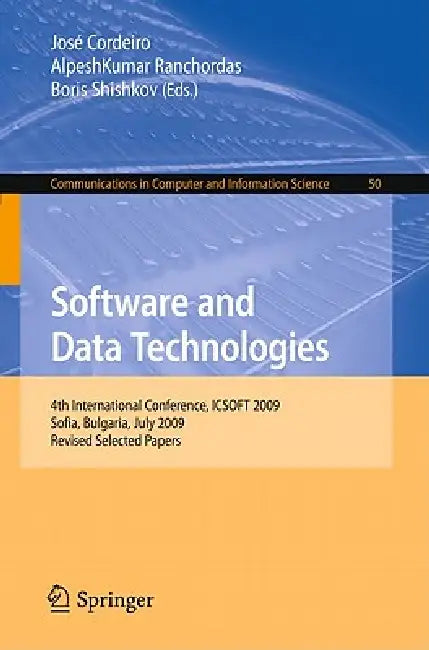 Software and Data Technologies: 4th International Conference, ICSOFT 2009, Sofia, Bulgaria, July 26-29, 2009, Revised Selected Papers by José Cordeiro, Alpeshkumar Ranchordas, Boris Shishkov