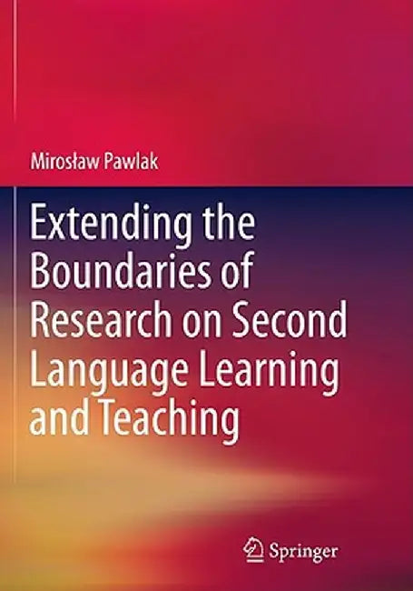 Extending the Boundaries of Research on Second Language Learning and Teaching by Miroslaw Pawlak
