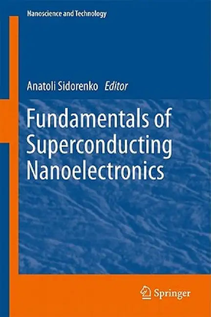 Fundamentals of Superconducting Nanoelectronics by Anatoli Sidorenko