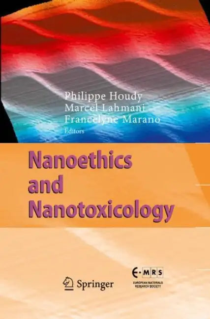 Nanoethics and Nanotoxicology by Philippe Houdy, Marcel Lahmani, Francelyne Marano