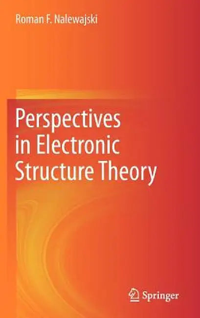 Perspectives in Electronic Structure Theory by Roman F. Nalewajski