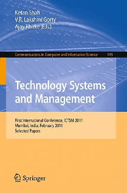 Technology Systems and Management: First International Conference, Ictsm 2011, Mumbai, India, February 25-27, 2011. Selected Papers by Ketan Shah, V. R. Lakshmi Gorty, Ajay Phirke