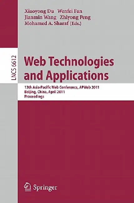 Web Technologies and Applications: 13th Asia-Pacific Web Conference, ApWEB 2011 Beijing, Chiina, April 18-20, 2011 Proceedings by Xiaoyong Du, Wenfei Fan, Jianmin Wang