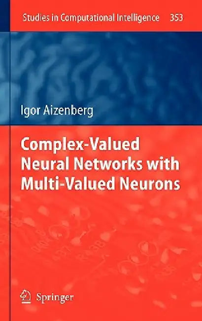 Complex-Valued Neural Networks with Multi-Valued Neurons by Igor Aizenberg