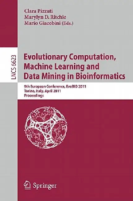 Evolutionary Computation, Machine Learning and Data Mining in Bioinformatics: 9th European Conference, EvoBIO 2011, Torino, Italy, April 27-29, 2011, by Clara Pizzuti, Marylyn D. Ritchie, Mario Giacobini