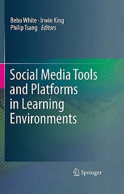 Social Media Tools and Platforms in Learning Environments by Bebo White