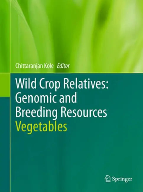 Wild Crop Relatives: Genomic and Breeding Resources: Vegetables by Chittaranjan Kole