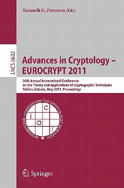 Advances in Cryptology - Eurocrypt 2011: 30th Annual International Conference on the Theory and Applications of Cryptographic Techniques, Tallinn, Est by Kenneth G. Paterson