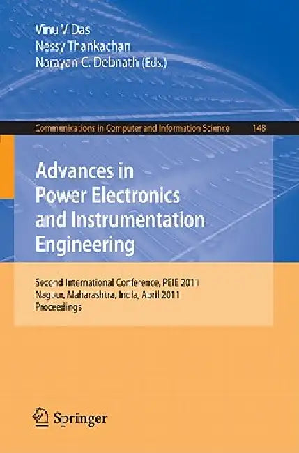 Advances in Power Electronics and Instrumentation Engineering: Second International Conference, Peie 2011, Nagpur, Maharashtra, India, April 21-22, 20 by Vinu V. Das, Nessy Thankachan, Narayan C. Debnath