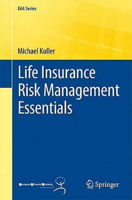 Life Insurance Risk Management Essentials by Michael Koller