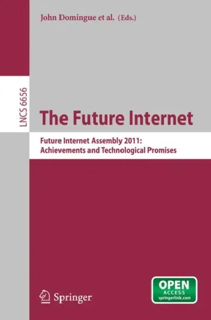 The Future Internet: Future Internet Assembly 2011: Achievements and Technological Promises by John Domingue, Alex Galis, Anastasius Gavras