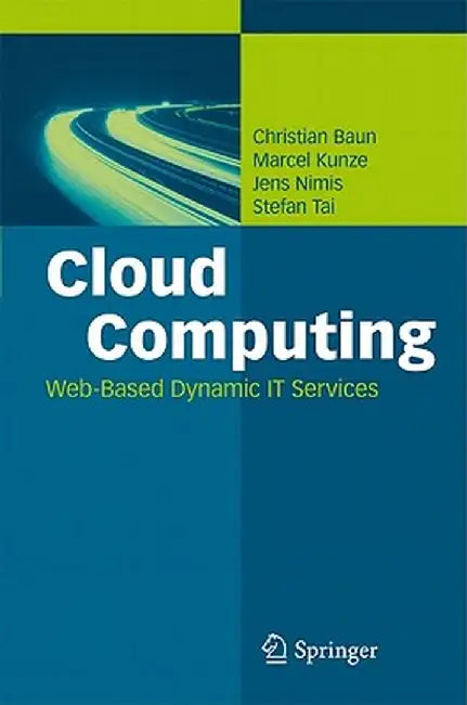 Cloud Computing: Web-Based Dynamic IT Services by Christian Baun