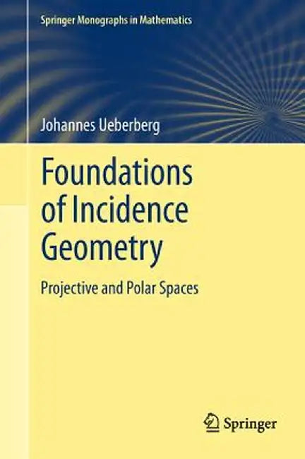 Foundations of Incidence Geometry: Projective and Polar Spaces by Johannes Ueberberg
