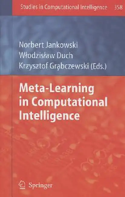 Meta-Learning in Computational Intelligence by Norbert Jankowski, Wlodzislaw Duch, Krzysztof Grąbczewski