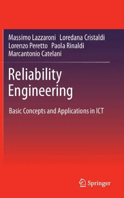 Reliability Engineering: Basic Concepts and Applications in ICT by Massimo Lazzaroni