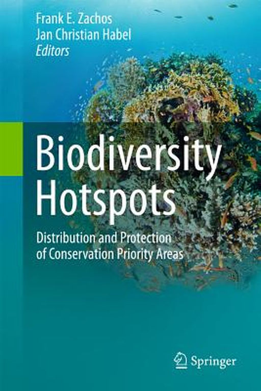 Biodiversity Hotspots: Distribution and Protection of Conservation Priority Areas by Frank E. Zachos