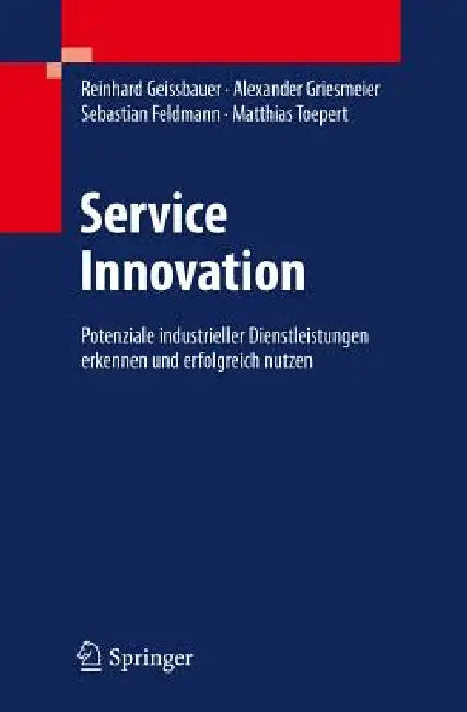 Serviceinnovation: Potenziale Industrieller Dienstleistungen Erkennen Und Erfolgreich Implementieren by Reinhard Geissbauer, Alexander Griesmeier, Sebastian Feldmann