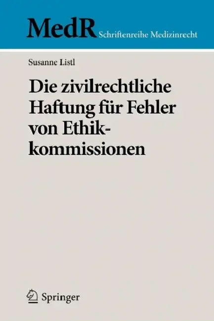 Die Zivilrechtliche Haftung Für Fehler Von Ethikkommissionen by Susanne Listl