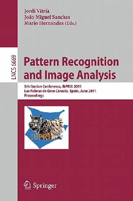 Pattern Recognition and Image Analysis: 5th Iberian Conference, IbPRIA 2011, Las Palmas de Gran Canaria, Spain, June 8-10, 2011, Proceedings by Jordi Vitria, Joao Miguel Sanches, Mario Hernández