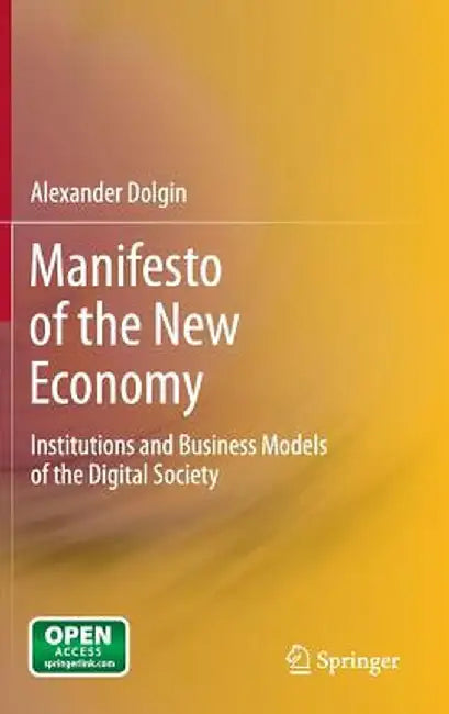 Manifesto of the New Economy: Institutions and Business Models of the Digital Society by Alexander Dolgin