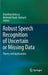 Robust Speech Recognition of Uncertain or Missing Data: Theory and Applications by Dorothea Kolossa