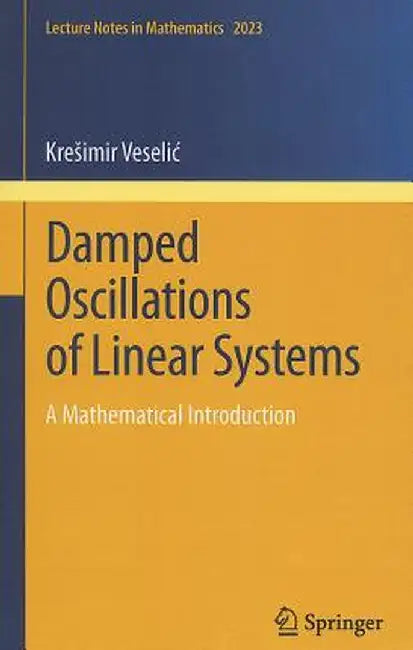Damped Oscillations of Linear Systems: A Mathematical Introduction by Kresimir Veselic
