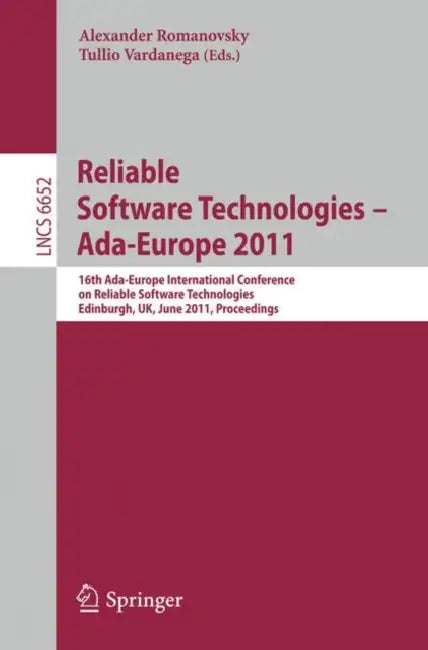 Reliable Software Technologies - Ada-Europe 2011: 16th Ada-Europe International Conference on Reliable Software Technologies, Edinburgh, Uk, June 20-2 by Alexander Romanovsky, Tullio Vardanega