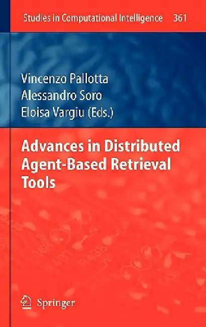 Advances in Distributed Agent-Based Retrieval Tools by Vincenzo Pallotta, Alessandro Soro, Eloisa Vargiu