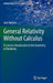 General Relativity Without Calculus: A Concise Introduction to the Geometry of Relativity by Jose Natario