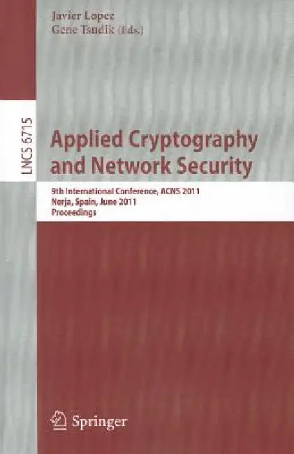 Applied Cryptography and Network Security: 9th International Conference, ACNS 2011, Nerja, Spain, June 7-10, 2011, Proceedings by Javier López, Gene Tsudik