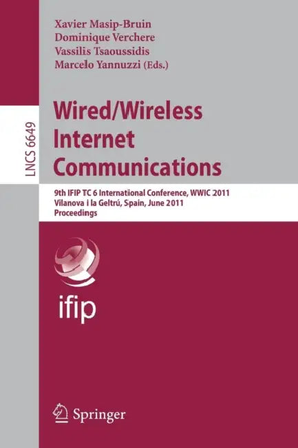 Wired/Wireless Internet Communications: 9th Ifip Tc 6 International Conference, Wwic 2011, Vilanova I La Geltrú, Spain, June 15-17, 2011, Proceedings by Xavier Masip-Bruin, Dominique Verchere, Vassilis Tsaoussidis