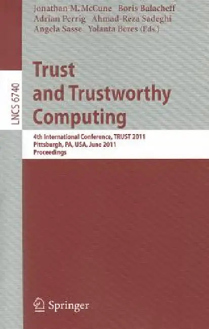 Trust and Trustworthy Computing: 4th International Conference, Trust 2011, Pittsburgh, Pa, Usa, June 22-24, 2011, Proceedings by Jonathan McCune, Boris Balacheff, Adrian Perrig