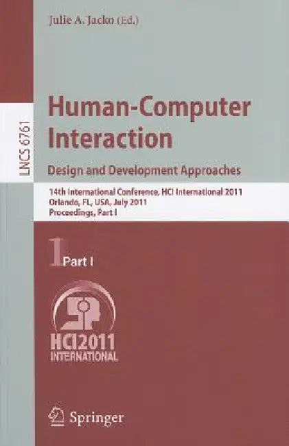 Human-Computer Interaction: Design and Development Approaches: 14th International Conference, Hci International 2011, Orlando, Fl, Usa, July 9-14, 201 by Julie A. Jacko