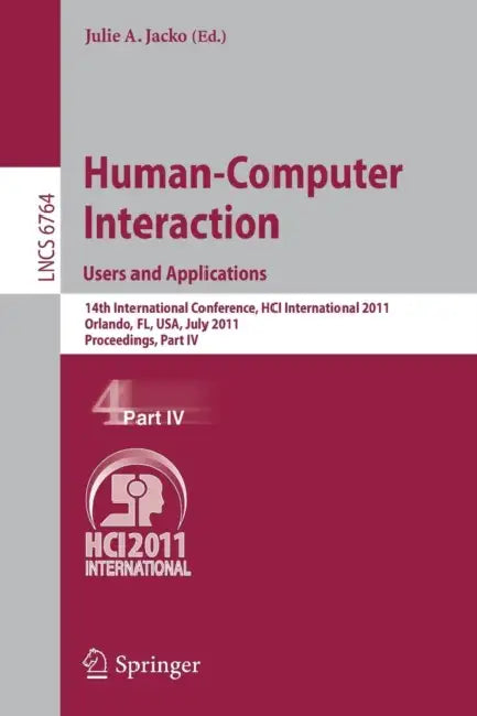 Human-Computer Interaction: Users and Applications: 14th International Conference, Hci International 2011, Orlando, Fl, Usa, July 9-14, 2011, Proceedi by Julie A. Jacko