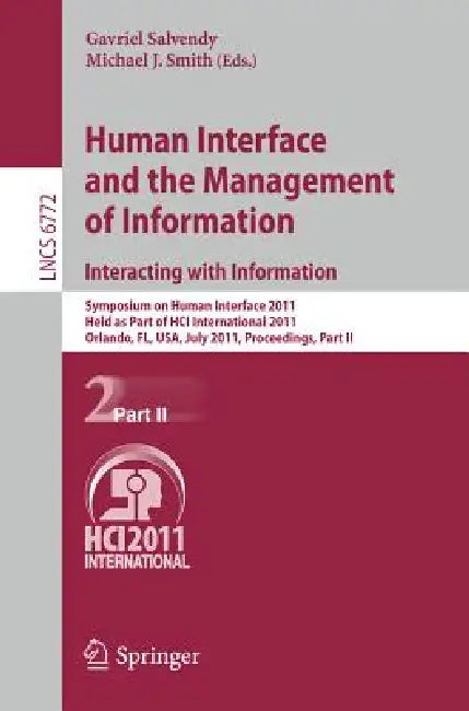 Human Interface and the Management of Information. Interacting with Information: Symposium on Human Interface 2011, Held as Part of Hci International by Gavriel Salvendy, Michael J. Smith