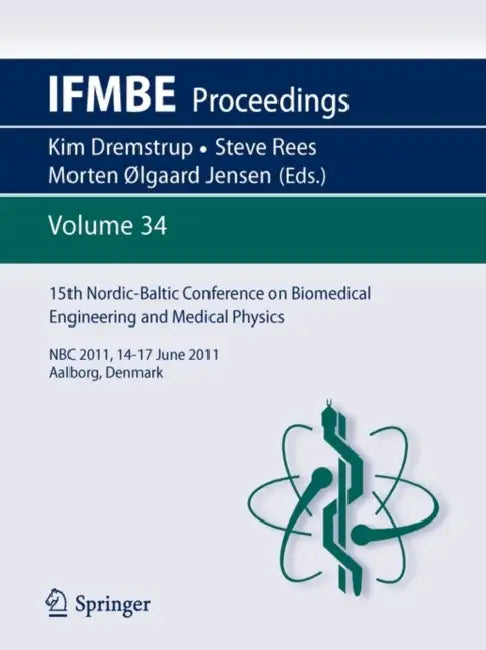 15th Nordic-Baltic Conference on Biomedical Engineering and Medical Physics: NBC 2011. 14-17 June 2011. Aalborg, Denmark by Kim Dremstrup, Rees Stephen E., Morten Ølgaard Jensen