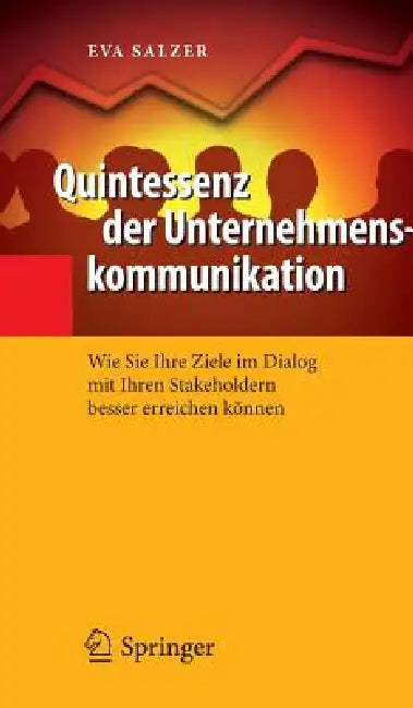 Quintessenz Der Unternehmenskommunikation: Wie Sie Ihre Ziele Im Dialog Mit Ihren Stakeholdern Besser Erreichen Können by Eva Salzer